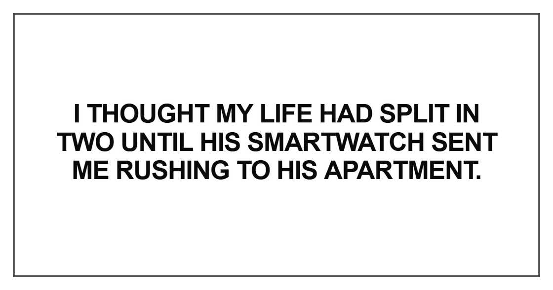 I thought my life had split in two until his smartwatch I thought my life had split in two until his smartwatch