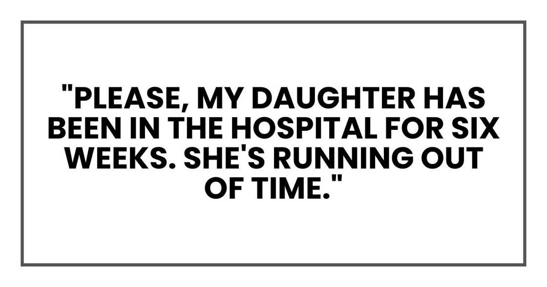 "Please, my daughter has been in the hospital for six weeks. Tonight is the only window they have for the procedure. She's running out of time."