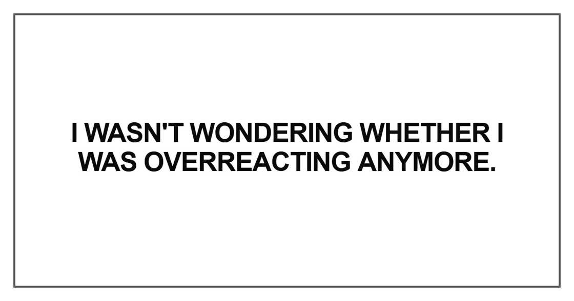 I wasn't wondering whether I was overreacting