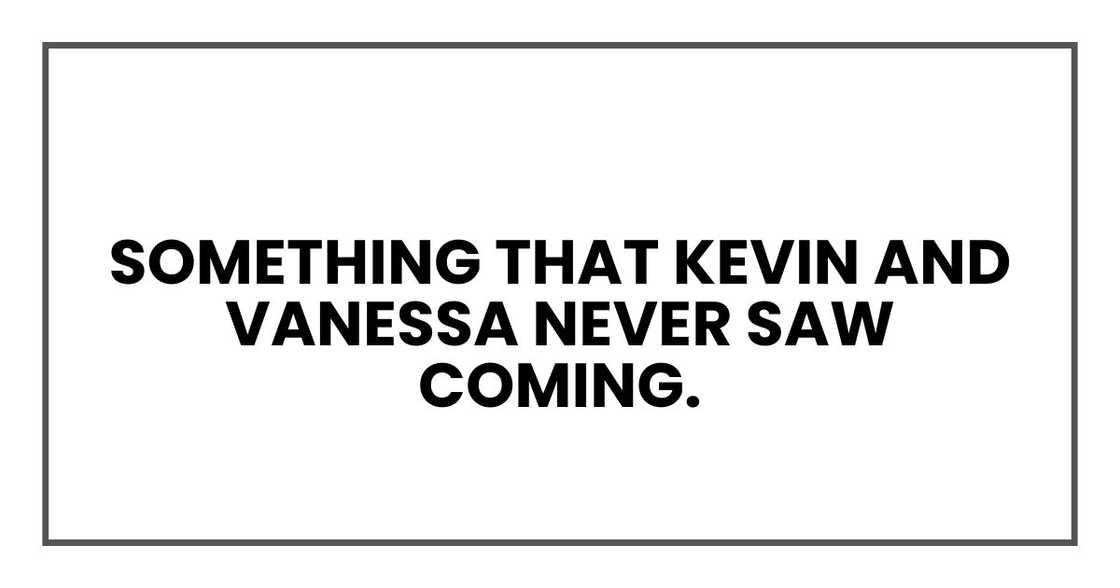Something that Kevin and Vanessa never saw coming.