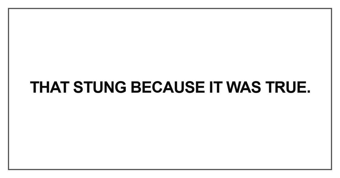 That stung because it was true