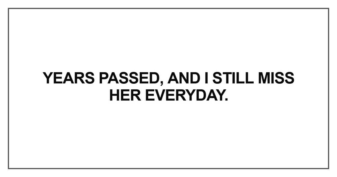 Years passed, and I still miss her everyday