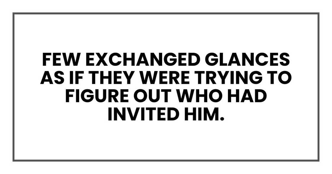 few exchanged glances as if they were trying to figure out who had invited him.