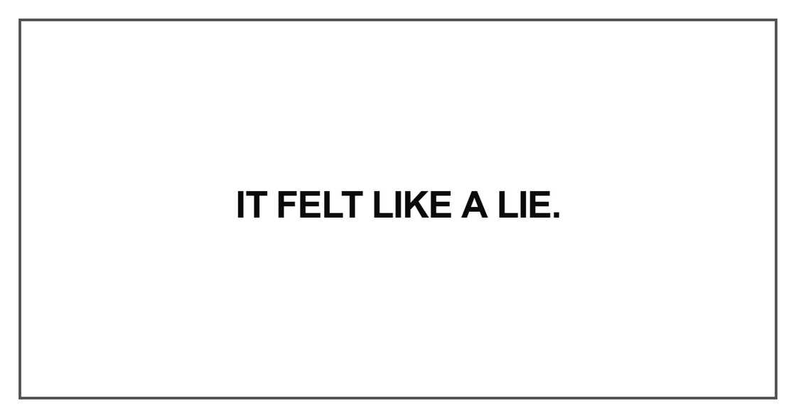 It felt like a lie It felt like a lie