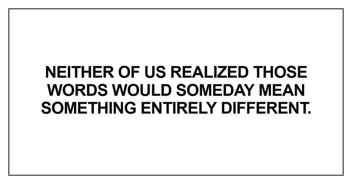 Neither of us realized those words