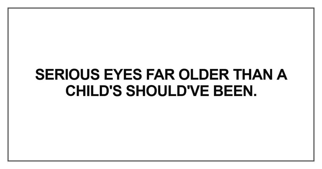 Serious eyes far older