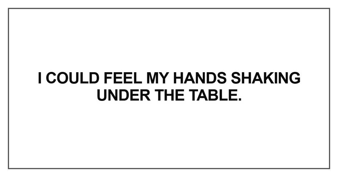 I could feel my hands I could feel my hands