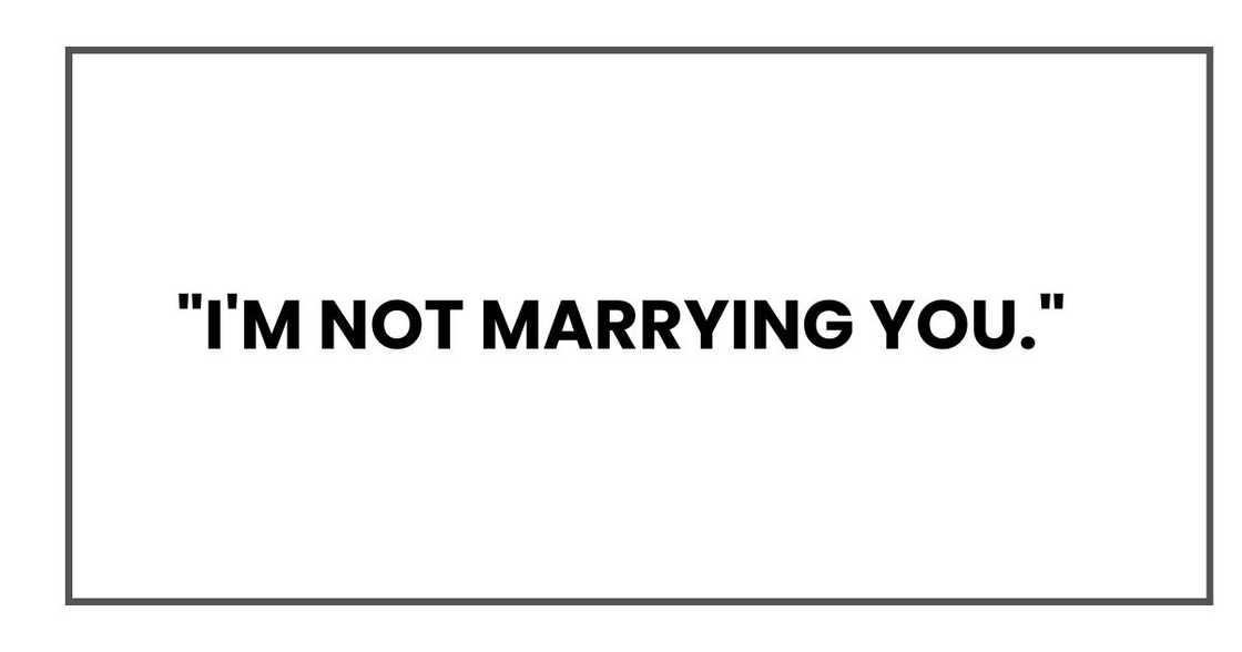 "I'm not marrying you."