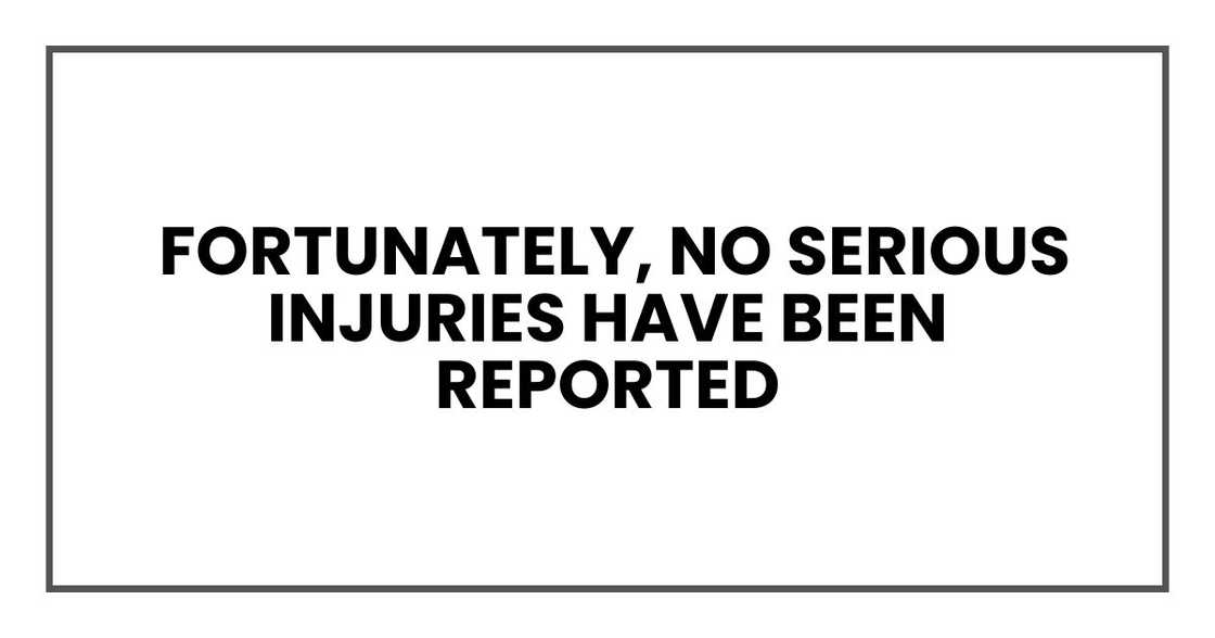 Fortunately, no serious injuries have been reported Fortunately, no serious injuries have been reported