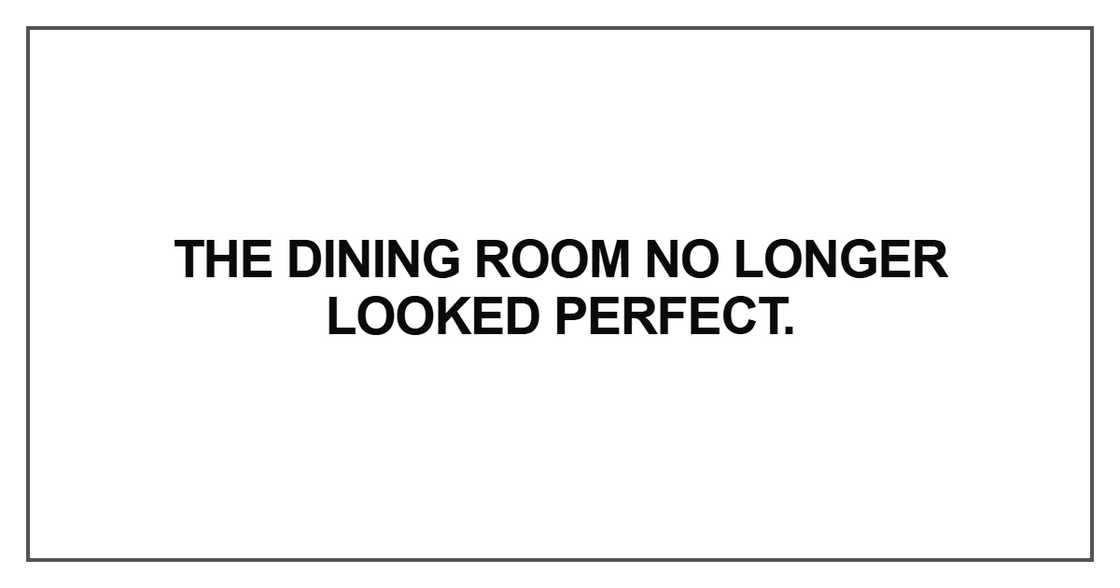 The dining room no longer looked