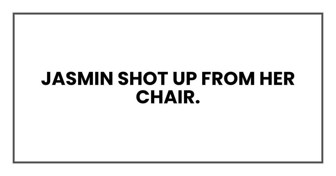 Vanessa shot up from her chair. Vanessa shot up from her chair.