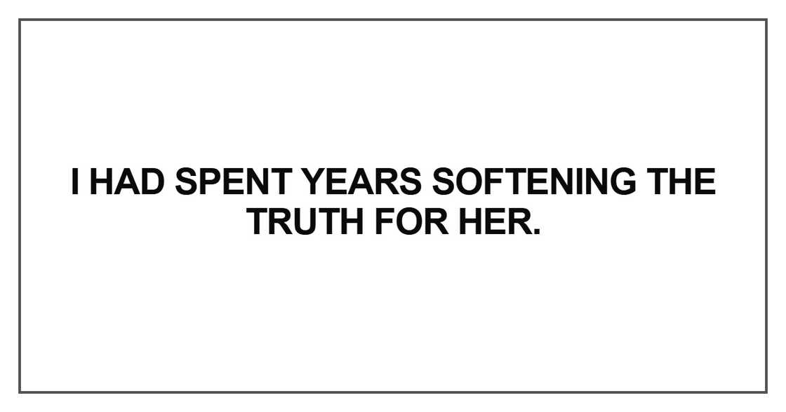 I had spent years softening I had spent years softening
