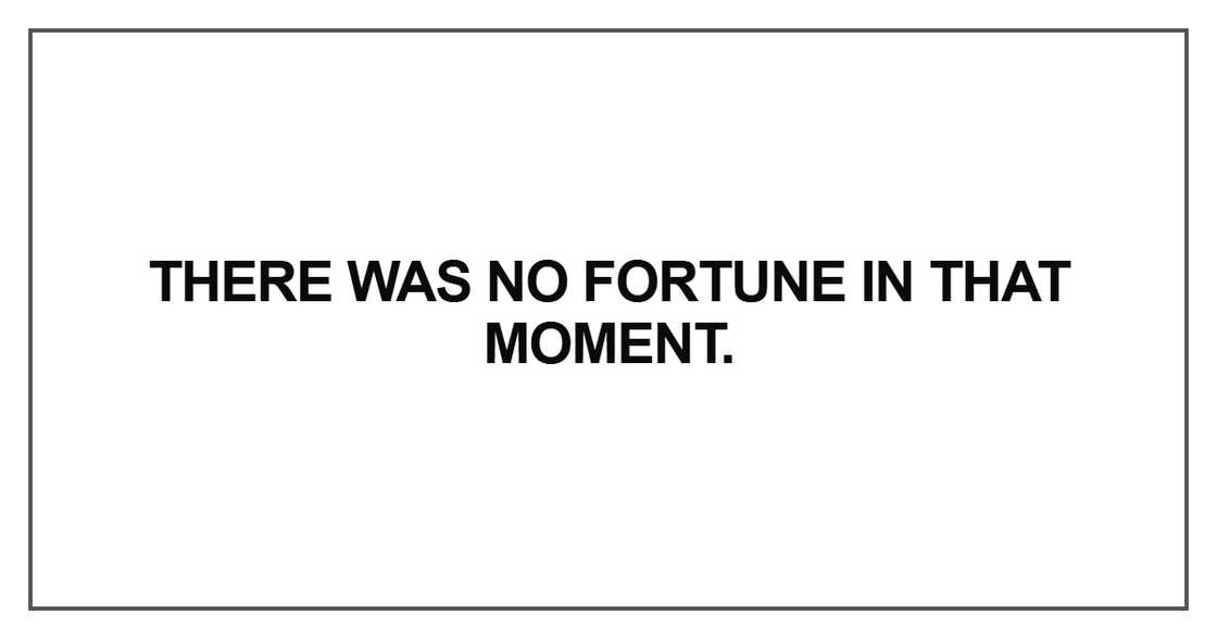 There was no fortune
