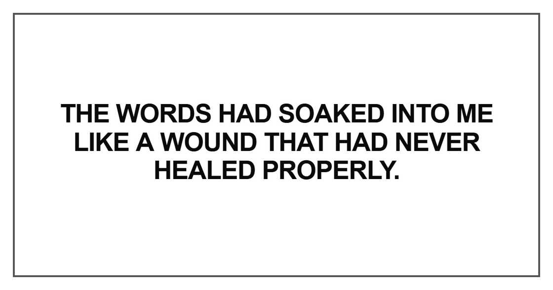 The words had soaked into me like a wound The words had soaked into me like a wound