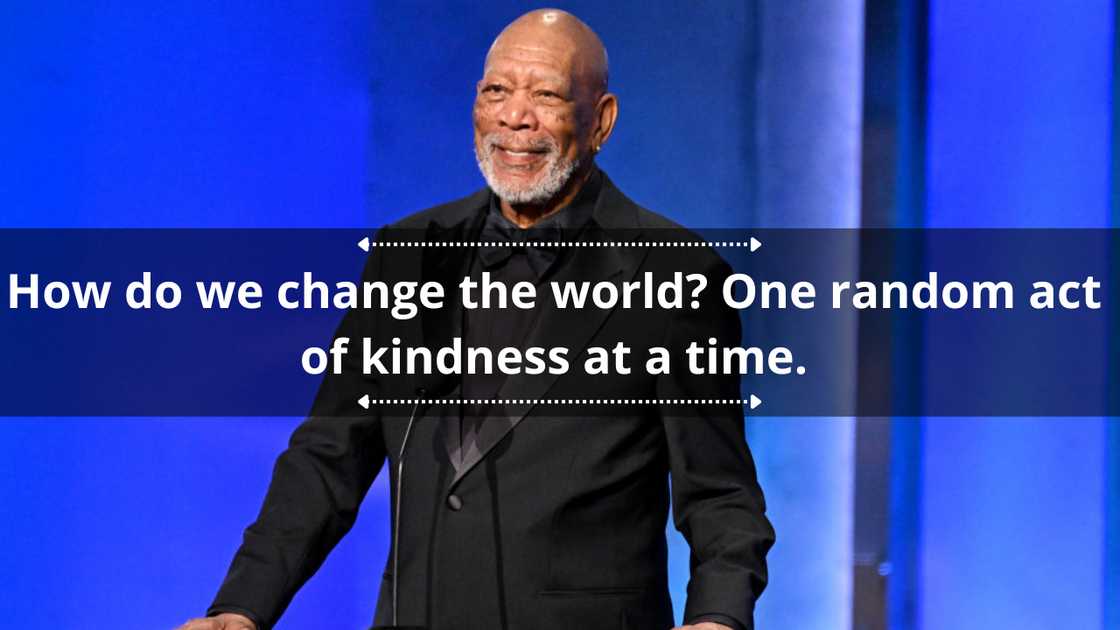 Morgan Freeman quotes about love and kindness