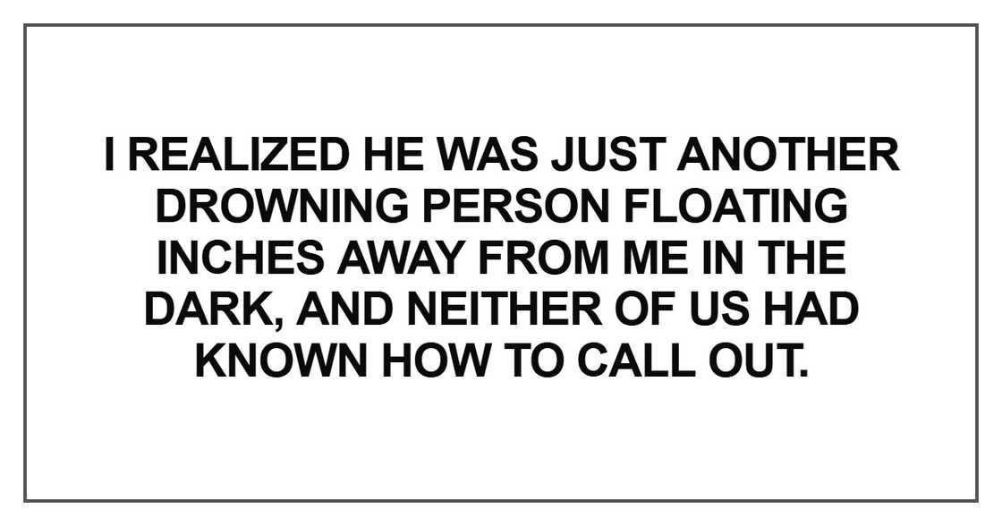 I realized he was just another drowning person floating I realized he was just another drowning person floating