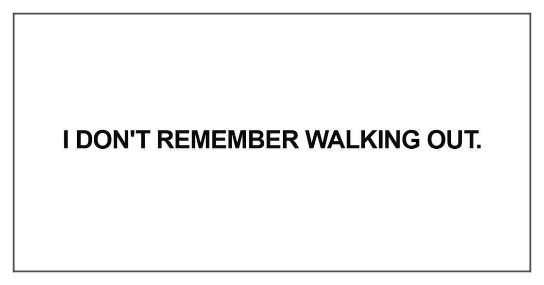I don't remember walking out
