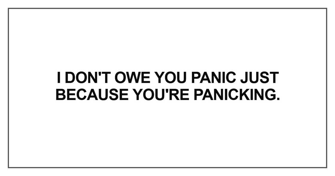 I don't owe you panic just because you're panicking I don't owe you panic just because you're panicking