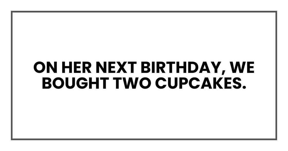 On her next birthday, we bought two cupcakes.