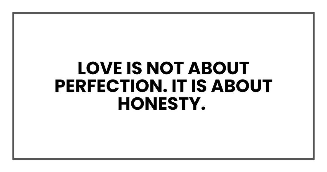 Love is not about perfection. It is about honesty.