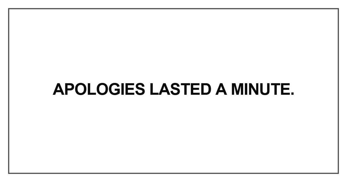 Apologies lasted a minute Apologies lasted a minute