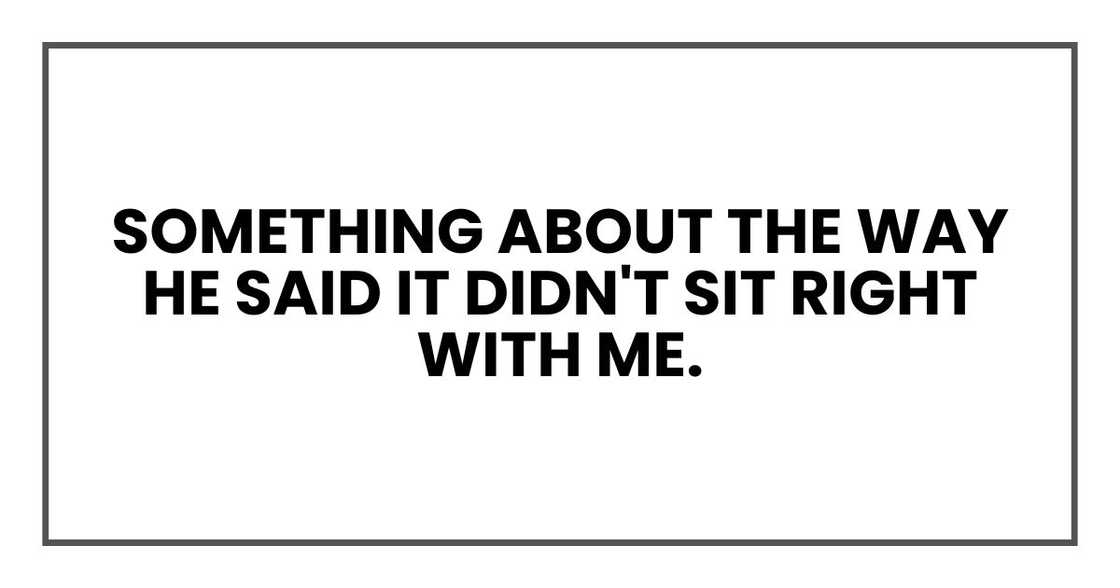 Something about the way he said it didn't sit right with me.