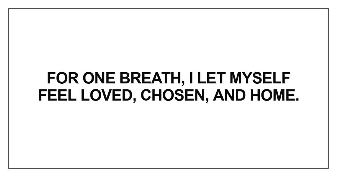 I let myself feel loved, chosen, and home I let myself feel loved, chosen, and home
