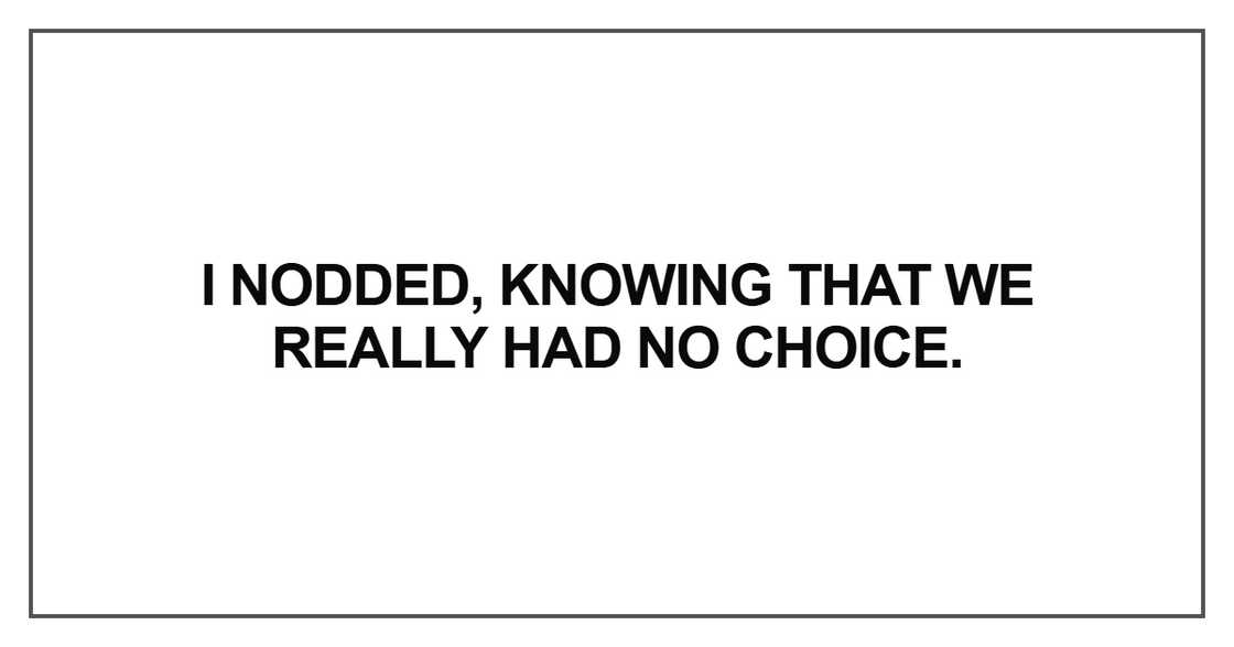 I nodded, knowing that we really had no choice