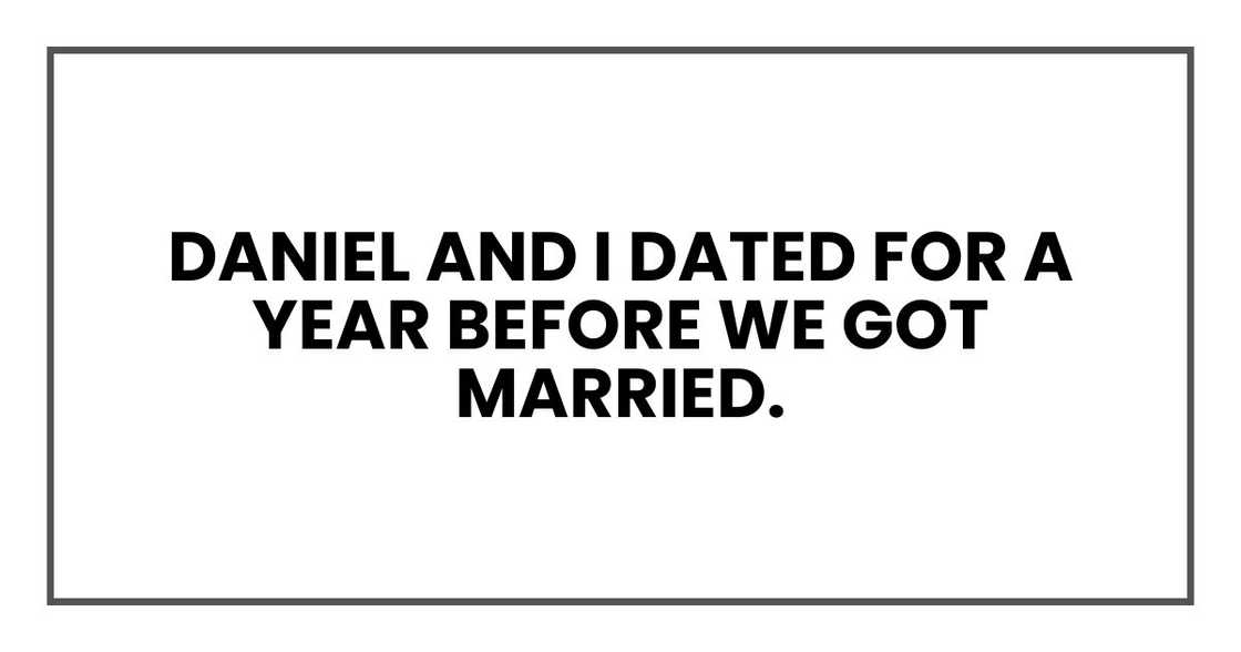 Daniel and I dated for a year before we got married.