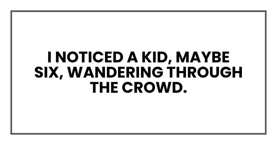 I noticed a kid, maybe six, wandering through the crowd. I noticed a kid, maybe six, wandering through the crowd.