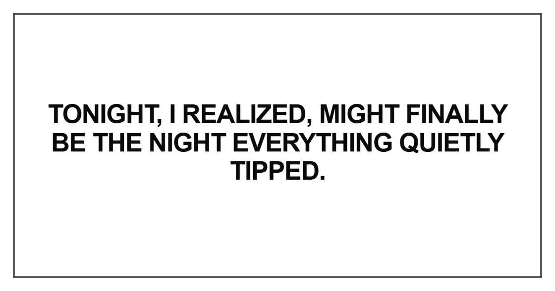 I realized, might finally be the night