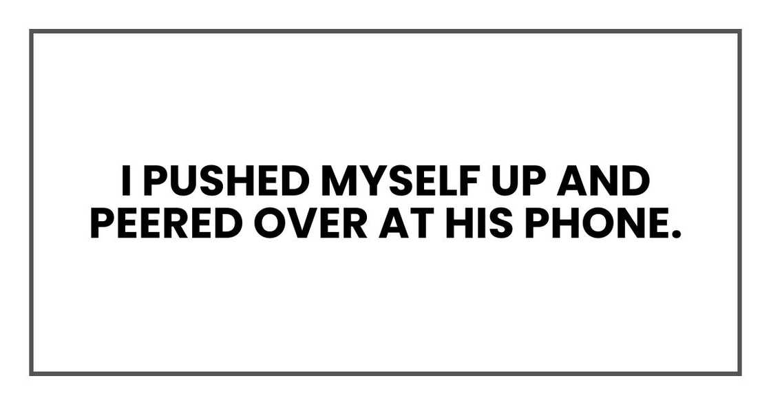 I pushed myself up and peered over at his phone.