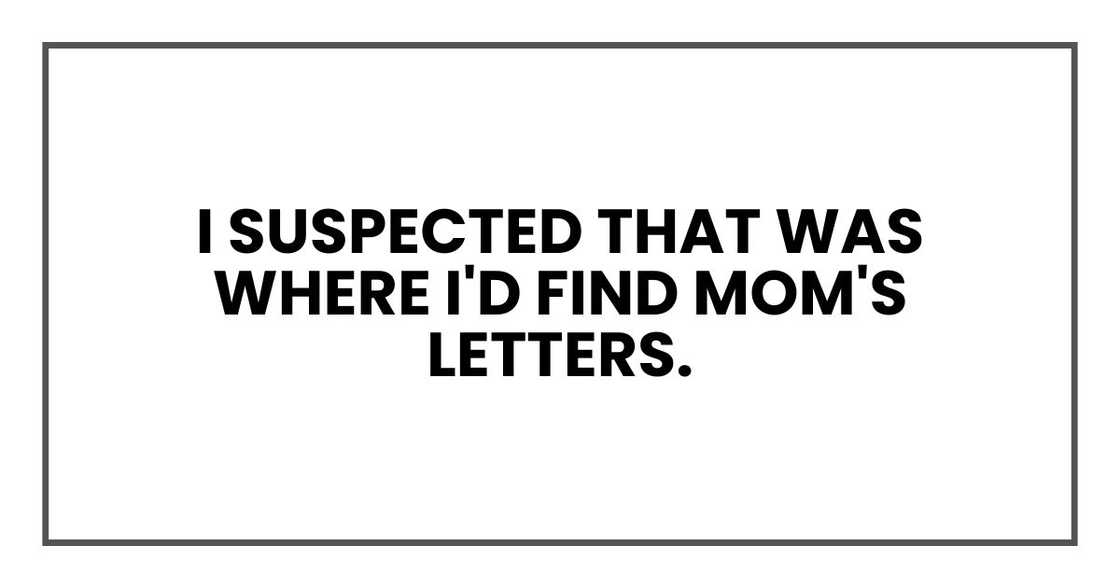 I suspected that was where I'd find Mom's letters.