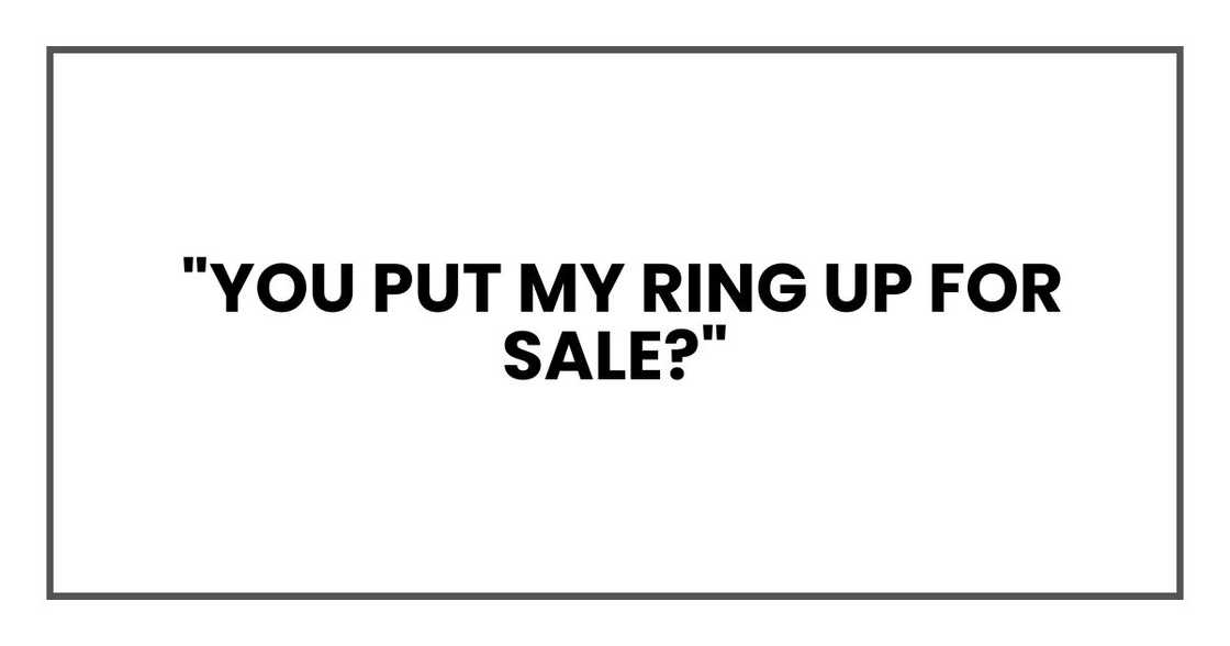 You put my ring up for sale?