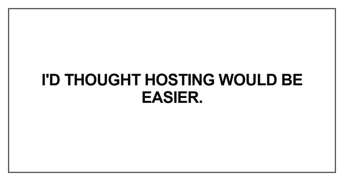 I'd thought hosting would be easier