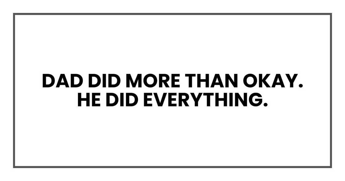 Dad did more than okay.
He did everything. Dad did more than okay.
He did everything.