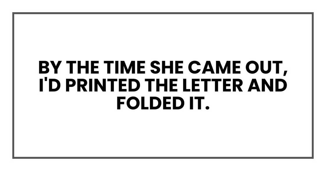 By the time she came out, I'd printed the letter and folded it.
