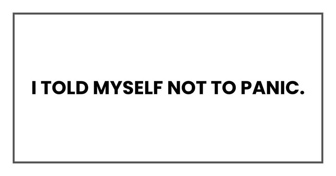 I told myself not to panic.