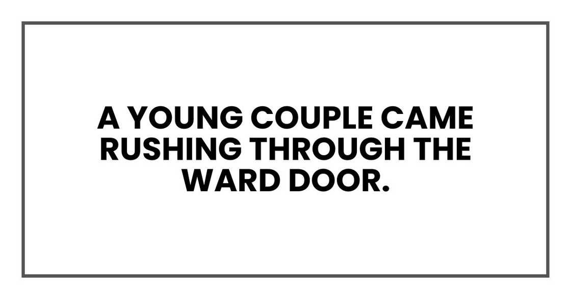 A young couple came rushing through the ward door. A young couple came rushing through the ward door.
