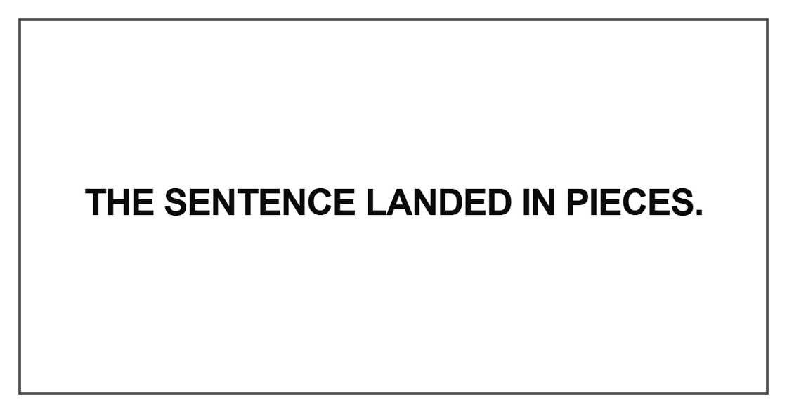The sentence landed in pieces The sentence landed in pieces