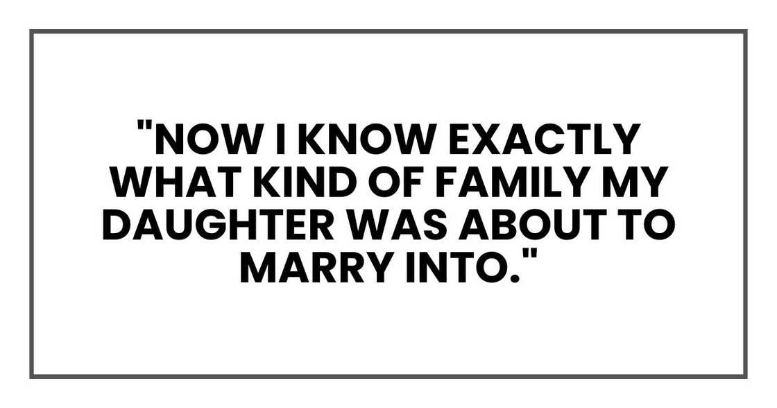 "Now I know exactly what kind of family my daughter was about to marry into." "Now I know exactly what kind of family my daughter was about to marry into."