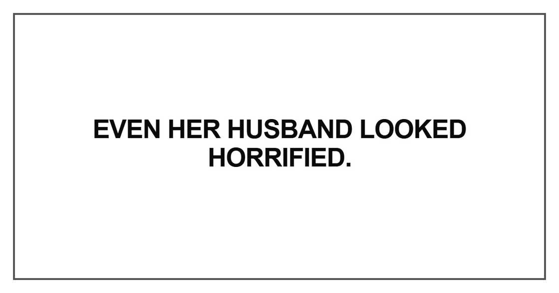 Even her husband looked horrified
