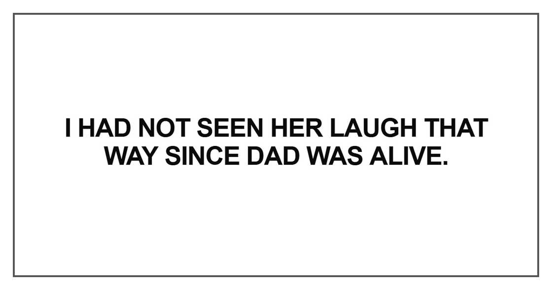 I had not seen her laugh that way I had not seen her laugh that way