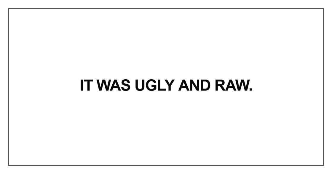 It was ugly and raw It was ugly and raw