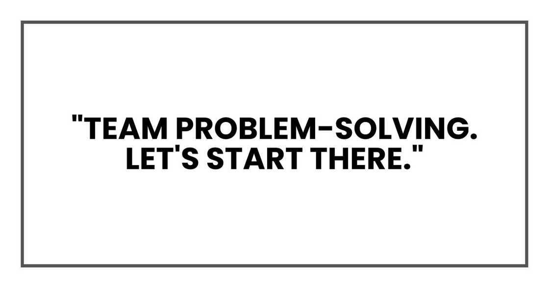 "Team problem-solving. Let's start there." "Team problem-solving. Let's start there."