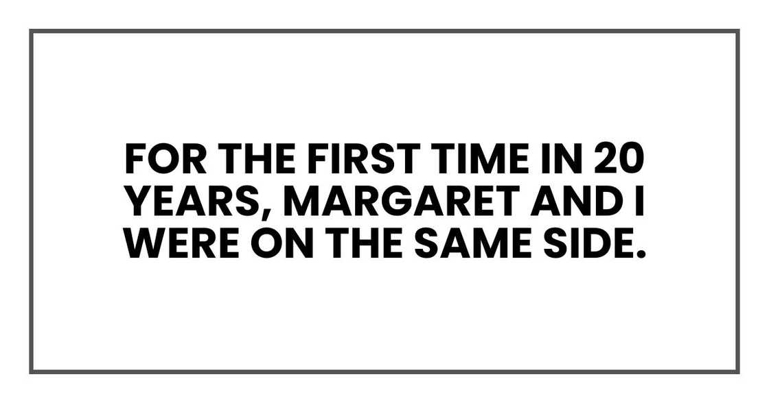 For the first time in 20 years, Margaret and I were on the same side.