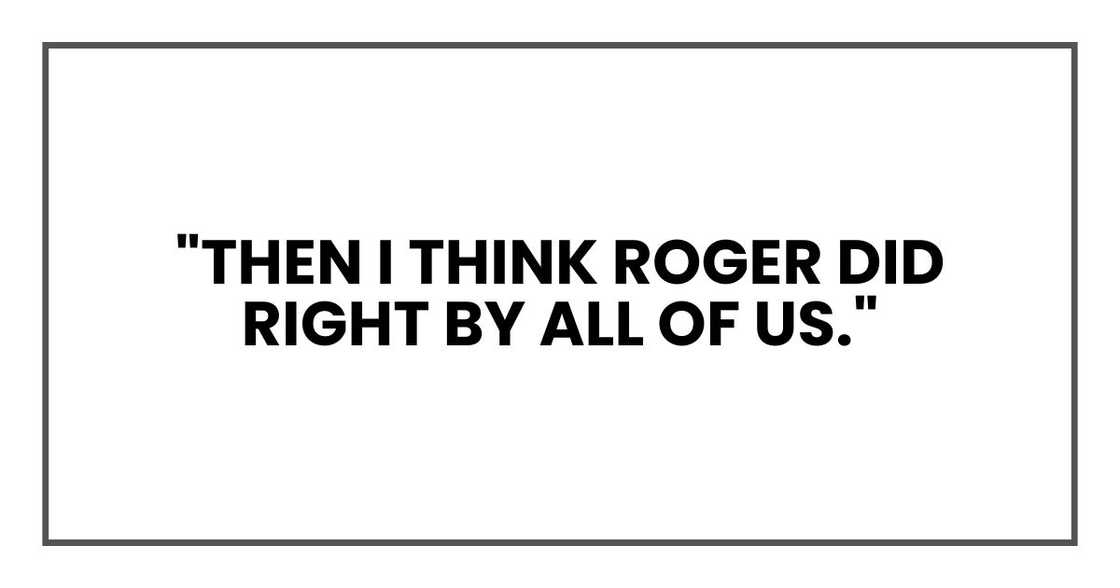 "Then I think Roger did right by all of us." "Then I think Roger did right by all of us."