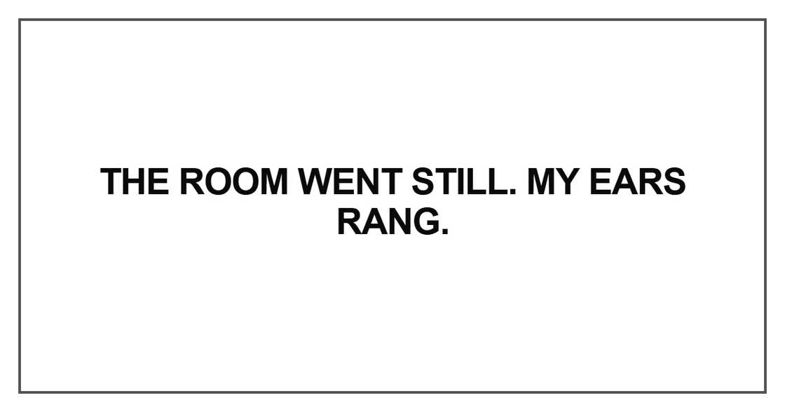The room went still The room went still