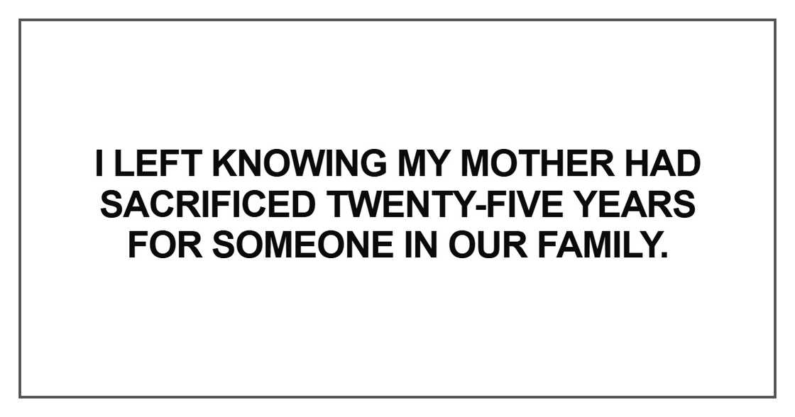I left knowing my mother had sacrificed I left knowing my mother had sacrificed