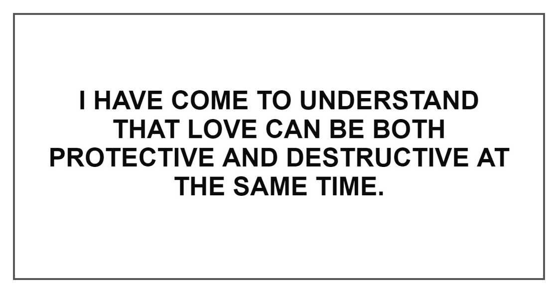 LOVE CAN BE BOTH PROTECTIVE AND DESTRUCTIVE LOVE CAN BE BOTH PROTECTIVE AND DESTRUCTIVE